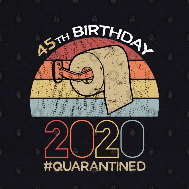 45th Birthday 2020 Quarantined Social Distancing Funny Quarantine by DragonTees